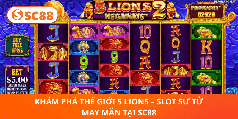 Khám phá thế giới 5 Lions – Slot sư tử may mắn tại SC88